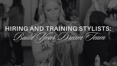 Hiring and Training Salon Stylists: Build Your Dream Team